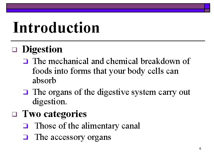 Introduction ❑ Digestion ❑ ❑ ❑ The mechanical and chemical breakdown of foods into