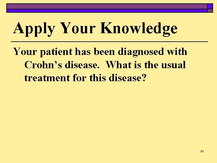 Apply Your Knowledge Your patient has been diagnosed with Crohn’s disease. What is the