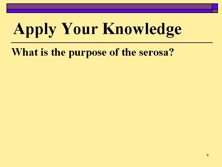 Apply Your Knowledge What is the purpose of the serosa? 8 