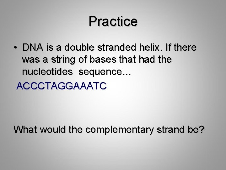 Practice • DNA is a double stranded helix. If there was a string of