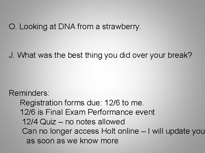 O. Looking at DNA from a strawberry. J. What was the best thing you