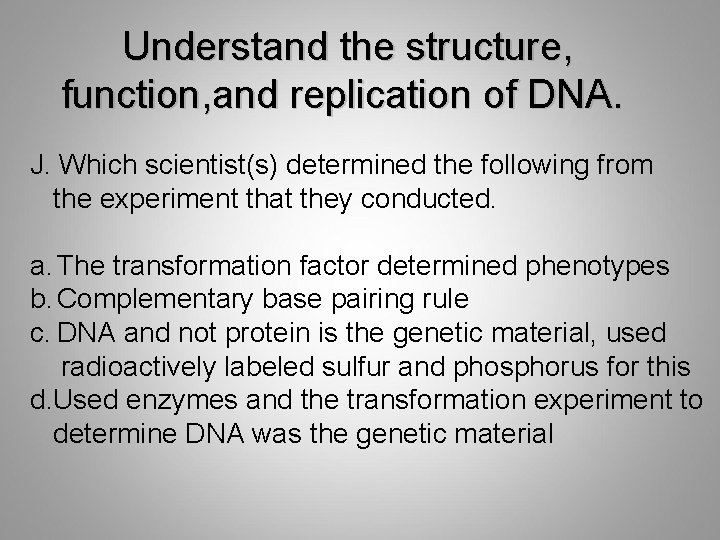 Understand the structure, function, and replication of DNA. J. Which scientist(s) determined the following