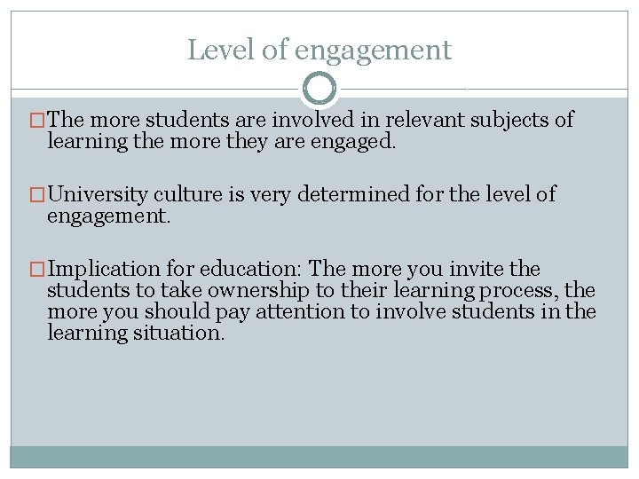 Level of engagement �The more students are involved in relevant subjects of learning the
