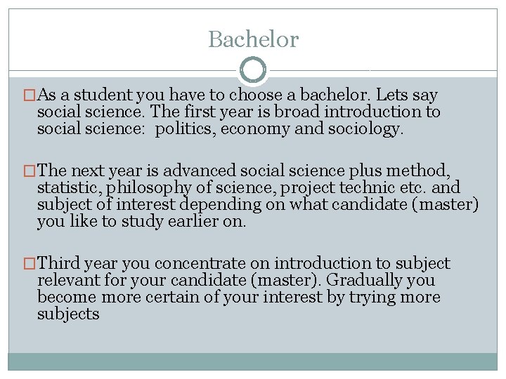 Bachelor �As a student you have to choose a bachelor. Lets say social science.