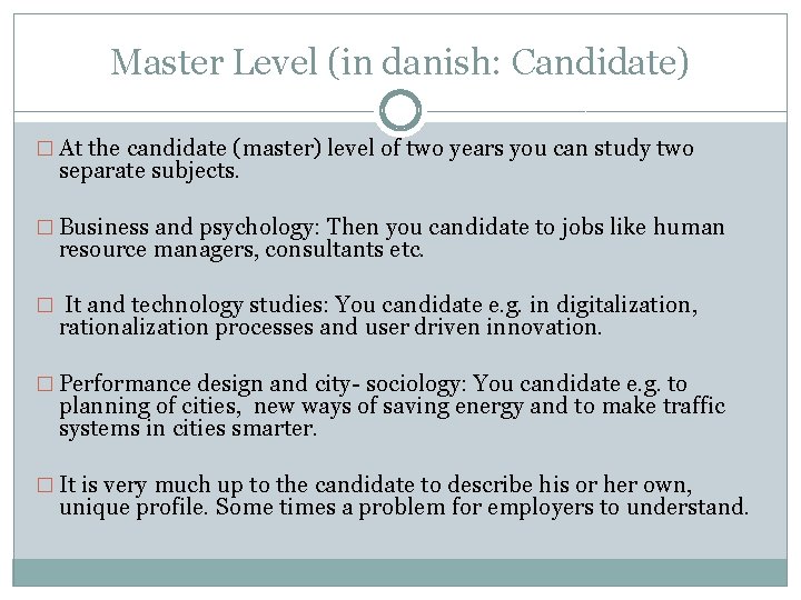 Master Level (in danish: Candidate) � At the candidate (master) level of two years