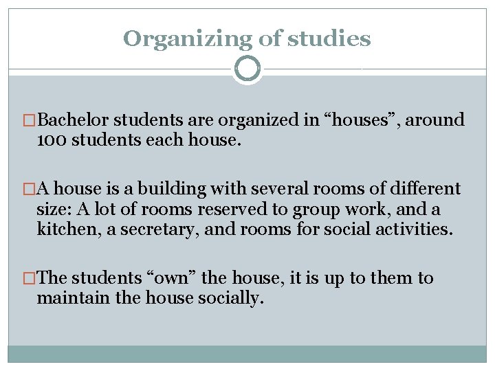 Organizing of studies �Bachelor students are organized in “houses”, around 100 students each house.