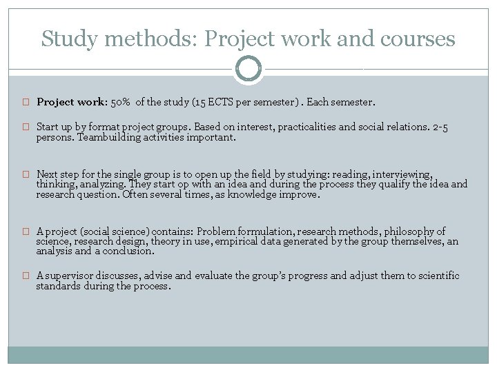 Study methods: Project work and courses � Project work: 50% of the study (15