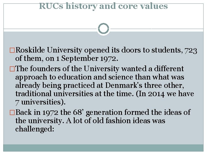 RUCs history and core values �Roskilde University opened its doors to students, 723 of