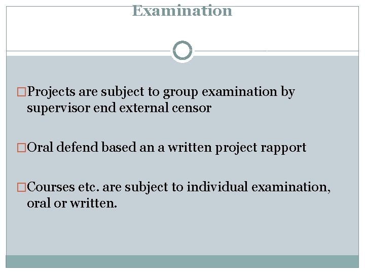 Examination �Projects are subject to group examination by supervisor end external censor �Oral defend