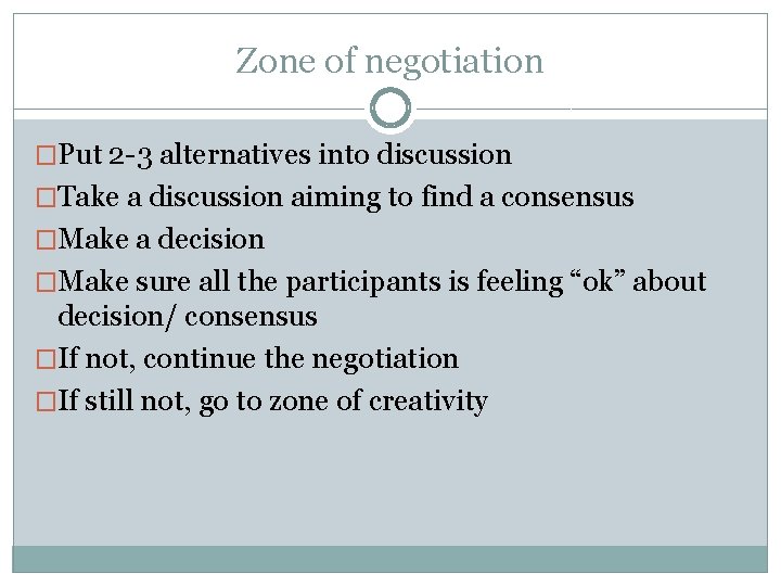 Zone of negotiation �Put 2 -3 alternatives into discussion �Take a discussion aiming to