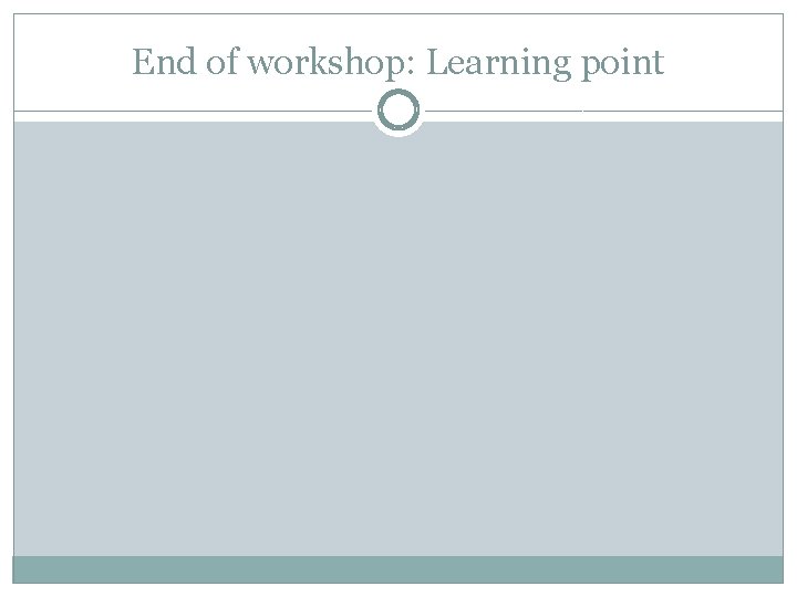 End of workshop: Learning point 