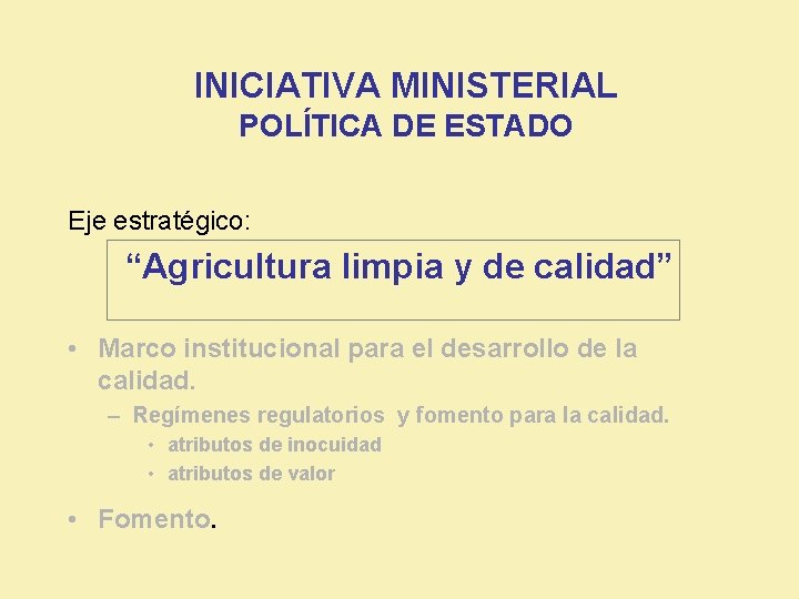INICIATIVA MINISTERIAL POLÍTICA DE ESTADO Eje estratégico: “Agricultura limpia y de calidad” • Marco