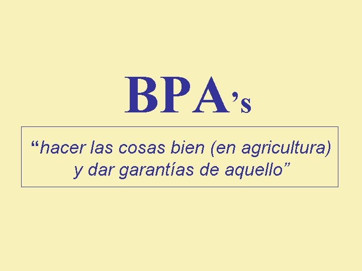 BPA’s “hacer las cosas bien (en agricultura) y dar garantías de aquello” 