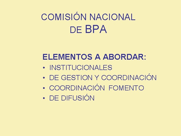 COMISIÓN NACIONAL DE BPA ELEMENTOS A ABORDAR: • • INSTITUCIONALES DE GESTION Y COORDINACIÓN
