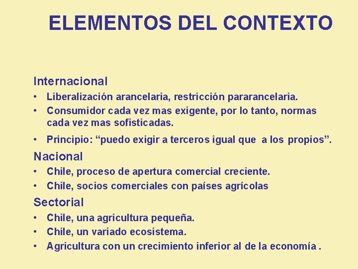 ELEMENTOS DEL CONTEXTO Internacional • Liberalización arancelaria, restricción pararancelaria. • Consumidor cada vez mas