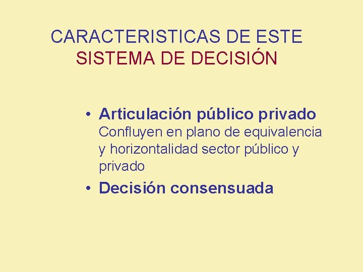 CARACTERISTICAS DE ESTE SISTEMA DE DECISIÓN • Articulación público privado Confluyen en plano de