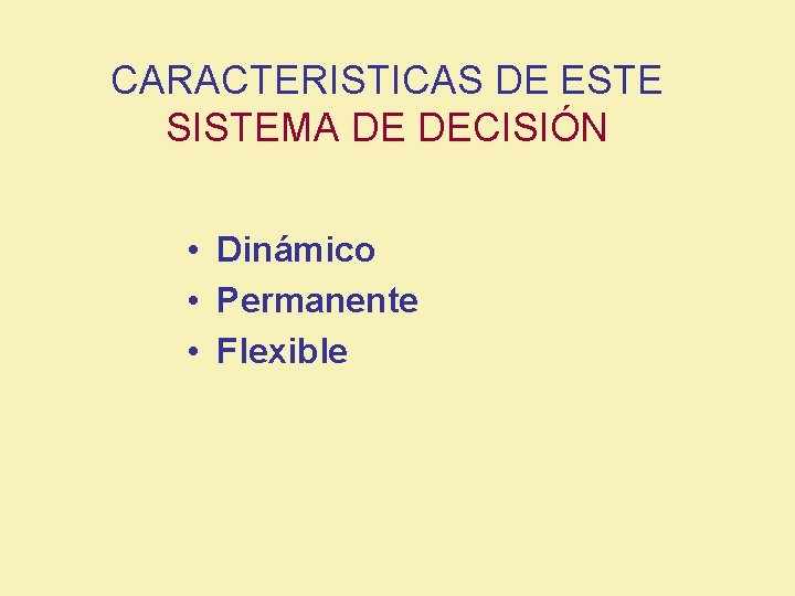 CARACTERISTICAS DE ESTE SISTEMA DE DECISIÓN • Dinámico • Permanente • Flexible 