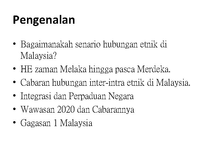 Pengenalan • Bagaimanakah senario hubungan etnik di Malaysia? • HE zaman Melaka hingga pasca