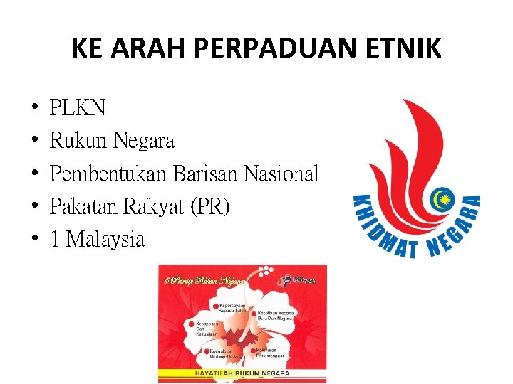 KE ARAH PERPADUAN ETNIK • • • PLKN Rukun Negara Pembentukan Barisan Nasional Pakatan