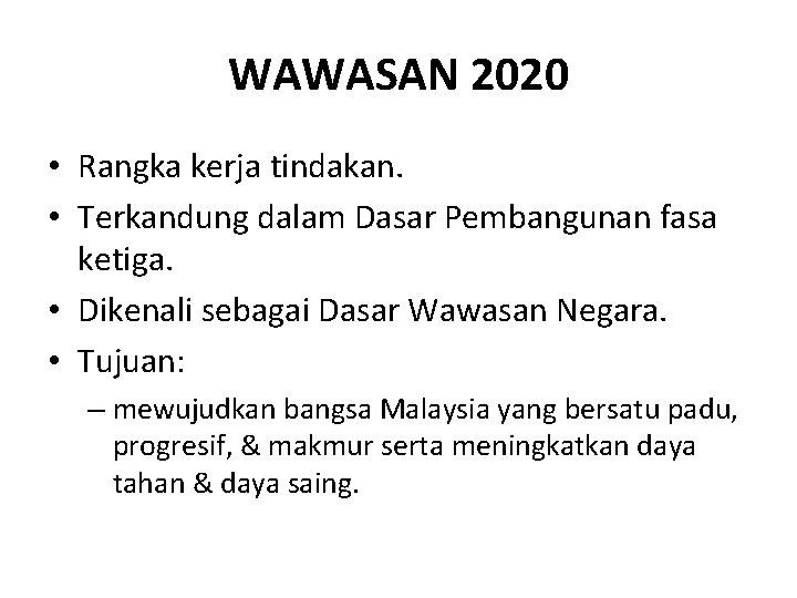 WAWASAN 2020 • Rangka kerja tindakan. • Terkandung dalam Dasar Pembangunan fasa ketiga. •