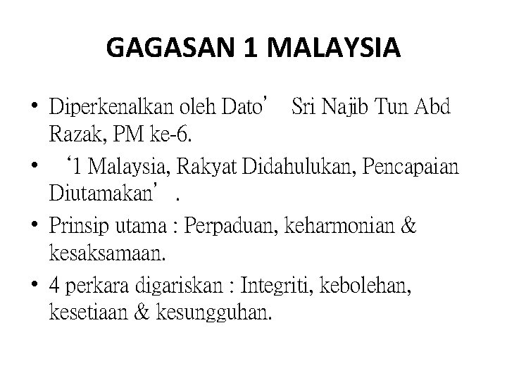 GAGASAN 1 MALAYSIA • Diperkenalkan oleh Dato’ Sri Najib Tun Abd Razak, PM ke-6.