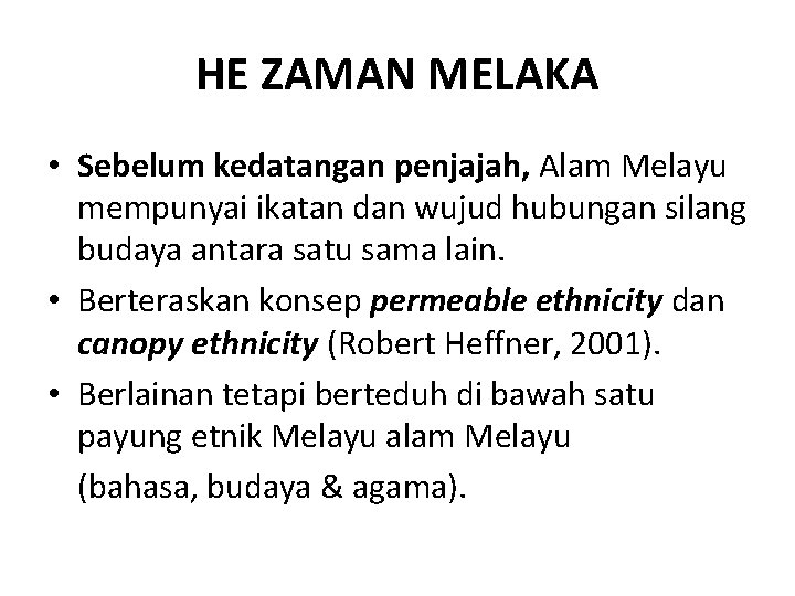 HE ZAMAN MELAKA • Sebelum kedatangan penjajah, Alam Melayu mempunyai ikatan dan wujud hubungan