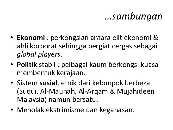 …sambungan • Ekonomi : perkongsian antara elit ekonomi & ahli korporat sehingga bergiat cergas