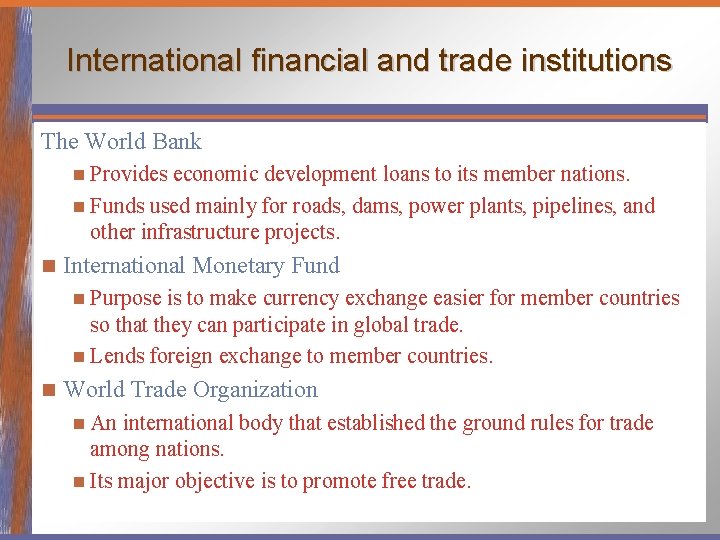 International financial and trade institutions The World Bank n Provides economic development loans to