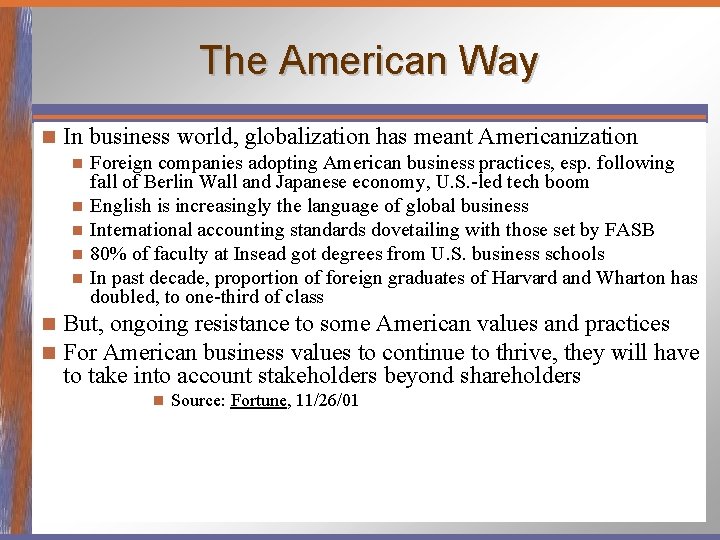 The American Way n In business world, globalization has meant Americanization Foreign companies adopting