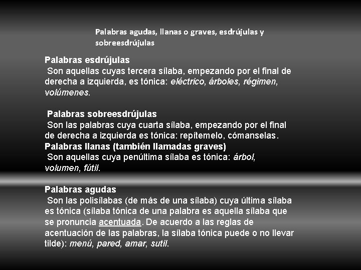 Palabras agudas, llanas o graves, esdrújulas y sobreesdrújulas Palabras esdrújulas Son aquellas cuyas tercera