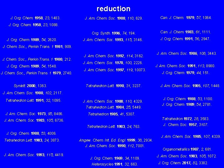 reduction J. Org. Chem. 1958, 23, 1483. J. Am. Chem. Soc. 1988, 110, 629.