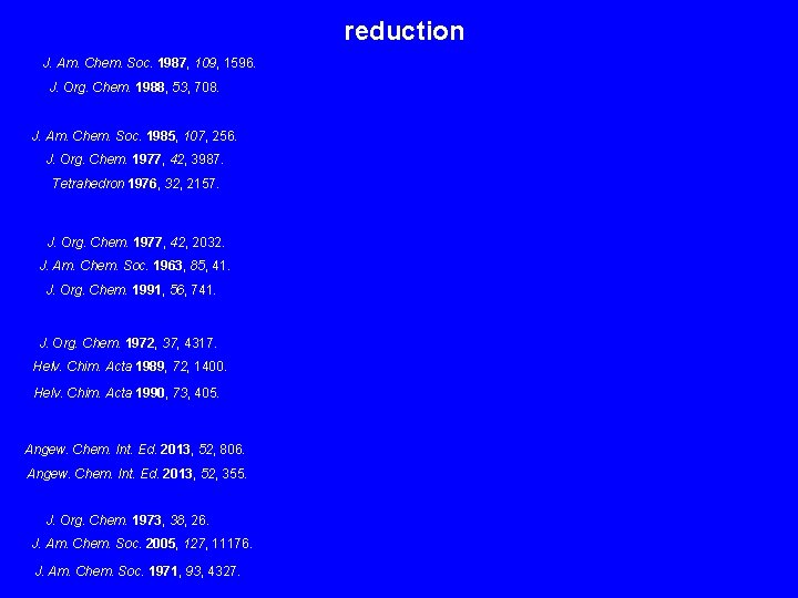 reduction J. Am. Chem. Soc. 1987, 109, 1596. J. Org. Chem. 1988, 53, 708.