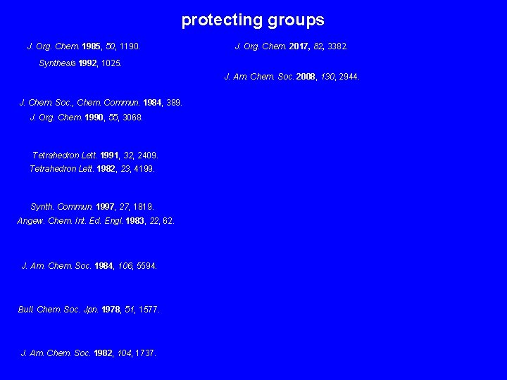 protecting groups J. Org. Chem. 1985, 50, 1190. J. Org. Chem. 2017, 82, 3382.