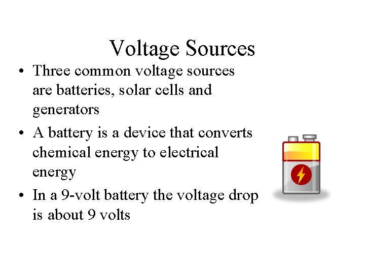 Voltage Sources • Three common voltage sources are batteries, solar cells and generators •