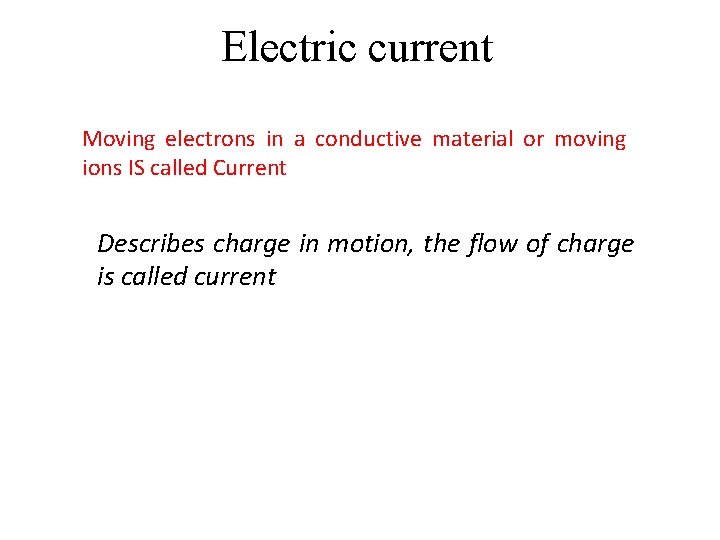 Electric current Moving electrons in a conductive material or moving ions IS called Current