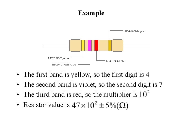 Example • • The first band is yellow, so the first digit is 4