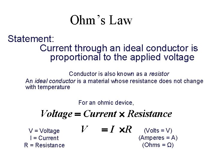 Ohm’s Law Statement: Current through an ideal conductor is proportional to the applied voltage