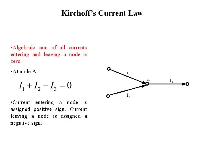 Kirchoff’s Current Law • Algebraic sum of all currents entering and leaving a node