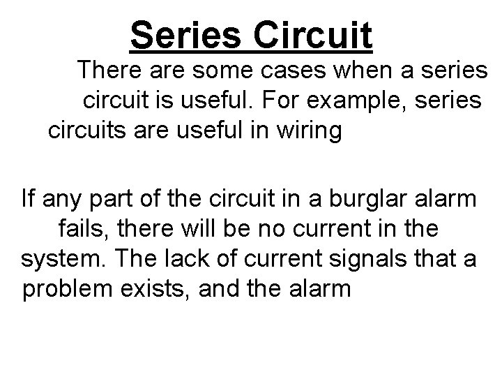 Series Circuit There are some cases when a series circuit is useful. For example,
