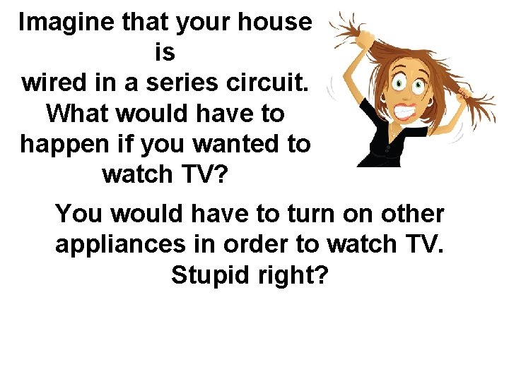 Imagine that your house is wired in a series circuit. What would have to