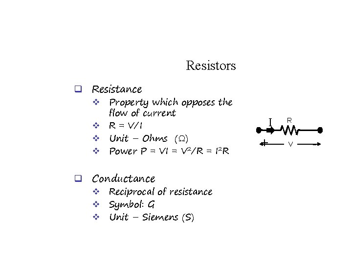 Resistors q Resistance v Property which opposes the flow of current v R =