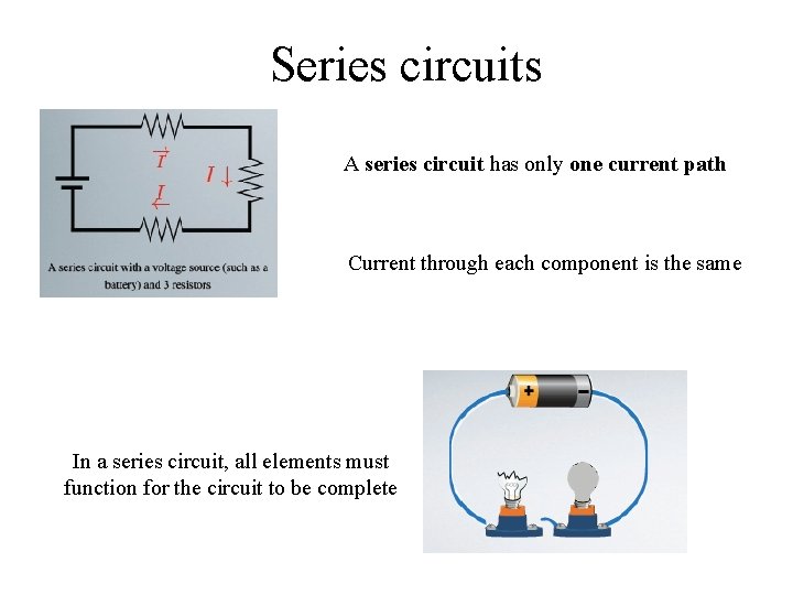 Series circuits A series circuit has only one current path Current through each component