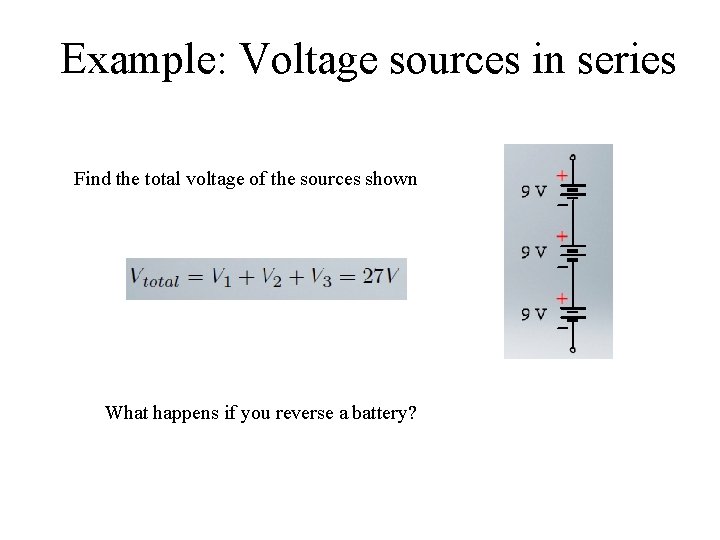 Example: Voltage sources in series Find the total voltage of the sources shown What