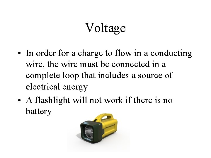 Voltage • In order for a charge to flow in a conducting wire, the