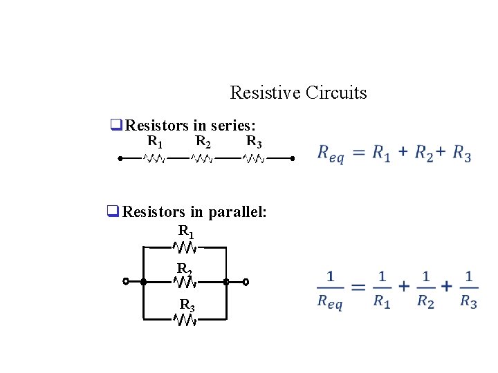 Resistive Circuits q. Resistors in series: q. Resistors in parallel: R 1 R 2