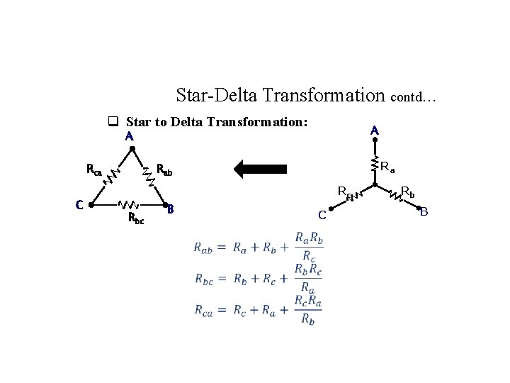 Star-Delta Transformation contd… q Star to Delta Transformation: A A Rca C Ra Rab