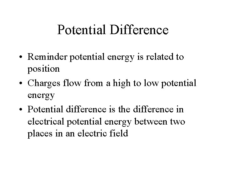 Potential Difference • Reminder potential energy is related to position • Charges flow from