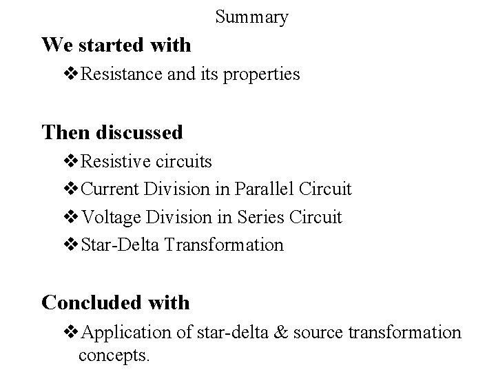 Summary We started with v. Resistance and its properties Then discussed v. Resistive circuits