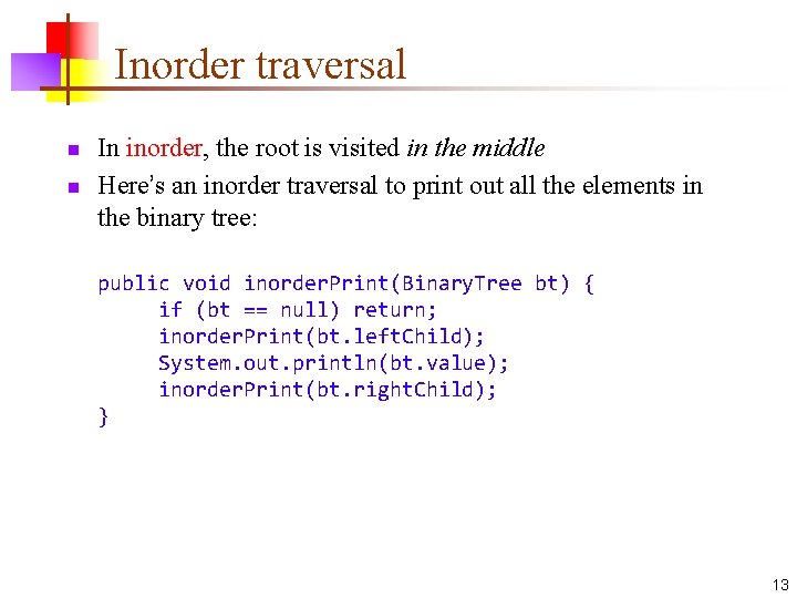 Inorder traversal n n In inorder, the root is visited in the middle Here’s