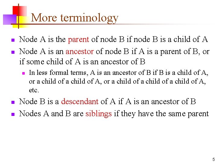 More terminology n n Node A is the parent of node B is a